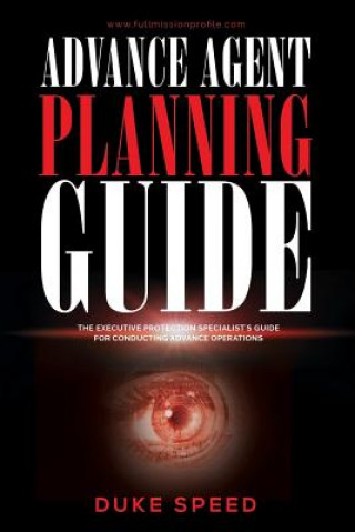 Buch Advance Agent Planning Guide - The Executive Protection Specialist's Guide for Conducting Advance Operations Duke Speed