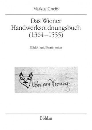Carte Das Wiener Handwerksordnungsbuch (13641555) Markus Gneiß