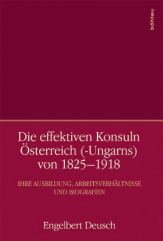 Kniha Die effektiven Konsuln Österreich (-Ungarns) von 1825-1918 Engelbert Deusch