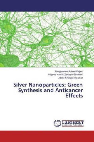 Kniha Silver Nanoparticles: Green Synthesis and Anticancer Effects Abolghasem Abbasi Kajani