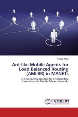Kniha Ant-like Mobile Agents for Load Balanced Routing (AMLBR) in MANETs Fawaz Aklan