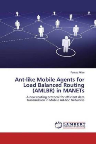 Книга Ant-like Mobile Agents for Load Balanced Routing (AMLBR) in MANETs Fawaz Aklan