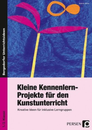 Kniha Kleine Kennenlern-Projekte für den Kunstunterricht Astrid Jahns