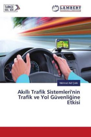 Carte Ak ll Trafik Sistemleri'nin Trafik ve Yol Güvenligine Etkisi Mehmet Akif Çelik