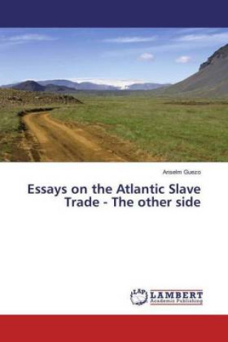 Книга Essays on the Atlantic Slave Trade - The other side Anselm Guezo