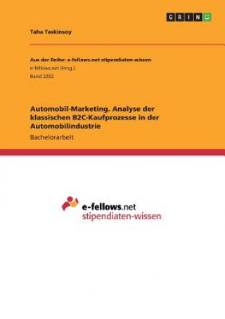 Книга Automobil-Marketing. Analyse der klassischen B2C-Kaufprozesse in der Automobilindustrie Taha Taskinsoy