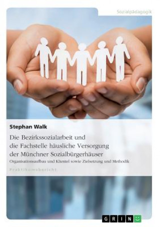 Kniha Bezirkssozialarbeit und die Fachstelle hausliche Versorgung der Munchner Sozialburgerhauser Stephan Walk