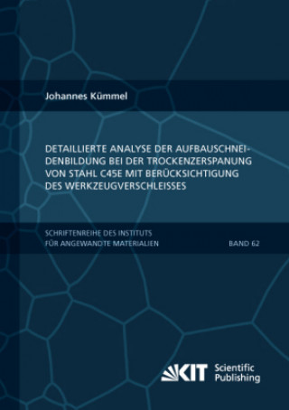Carte Detaillierte Analyse der Aufbauschneidenbildung bei der Trockenzerspanung von Stahl C45E mit Berücksichtigung des Werkzeugverschleißes Johannes Kümmel