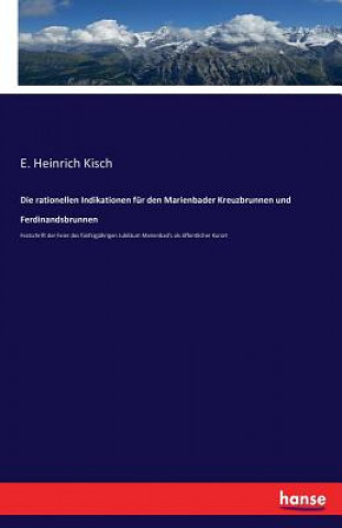 Kniha rationellen Indikationen fur den Marienbader Kreuzbrunnen und Ferdinandsbrunnen E. Heinrich Kisch