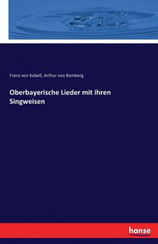 Книга Oberbayerische Lieder mit ihren Singweisen Franz Von Kobell