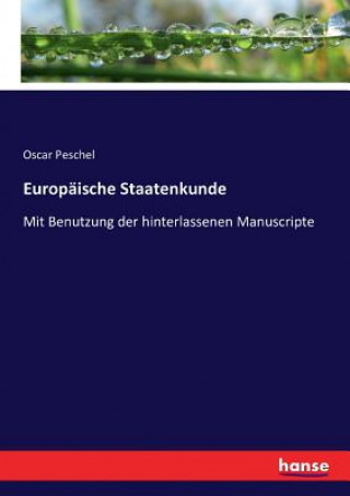 Könyv Europaische Staatenkunde Oscar Peschel