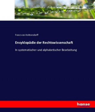 Könyv Encyklopadie der Rechtswissenschaft Franz Von Holtzendorff