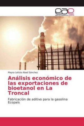 Livre Análisis económico de las exportaciones de bioetanol en La Troncal Mayra Leticia Abad Sánchez