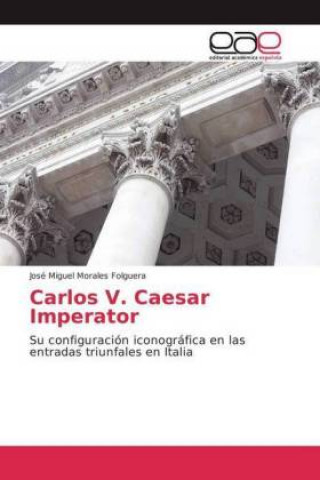 Kniha Carlos V. Caesar Imperator José Miguel Morales Folguera