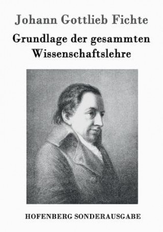 Książka Grundlage der gesammten Wissenschaftslehre Johann Gottlieb Fichte