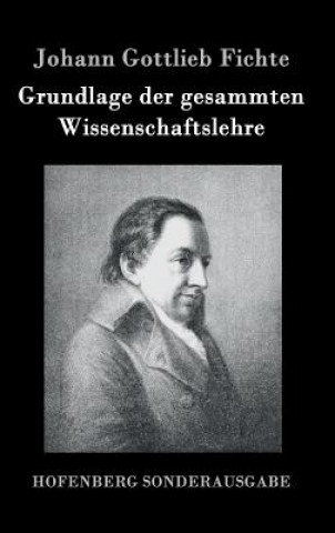 Kniha Grundlage der gesammten Wissenschaftslehre Johann Gottlieb Fichte