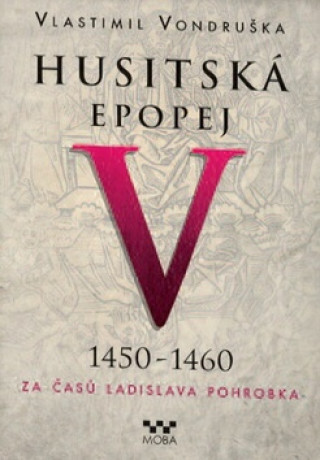 Carte Husitská epopej V 1450-1460 Vlastimil Vondruška
