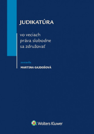 Könyv Judikatúra vo veciach práva slobodne sa združovať Martina Gajdošová