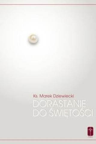 Книга Dorastanie do swietosci Marek Dziewiecki