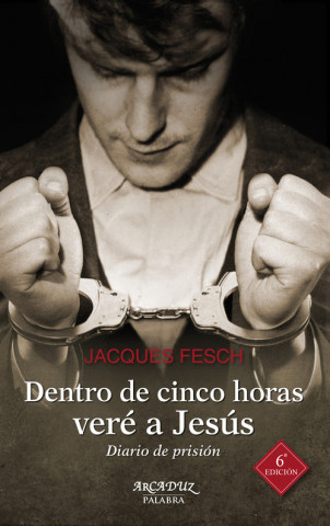 Βιβλίο Dentro de cinco horas veré a Jesús: Diario de prisión JACQUES FESCH