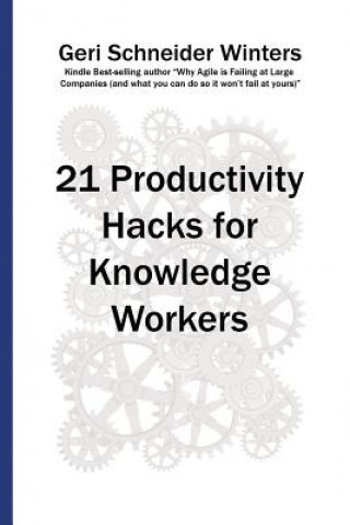 Książka 21 Productivity Hacks for Knowledge Workers Geri Schneider Winters