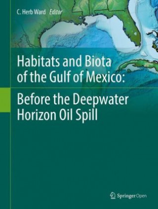 Carte Habitats and Biota of the Gulf of Mexico: Before the Deepwater Horizon Oil Spill C. Herb Ward