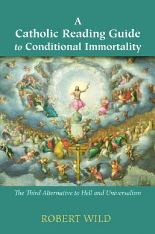 Kniha Catholic Reading Guide to Conditional Immortality Robert Wild