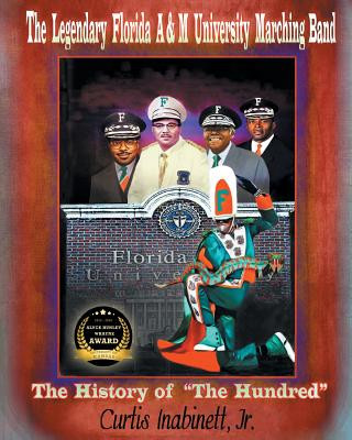 Książka Legendary Florida AandM University Marching Band. The History of The Hundred Curtis Inabinett Jr.