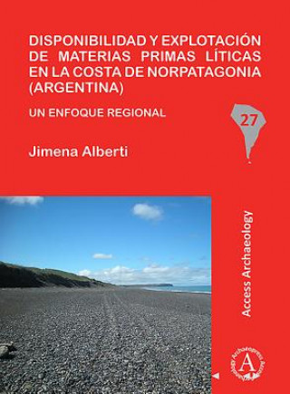 Βιβλίο Disponibilidad y explotacion de materias primas liticas en la costa de Norpatagonia (Argentina) Jimena Alberti