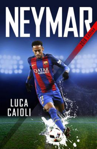 Könyv Neymar - 2018 Updated Edition Luca Caioli