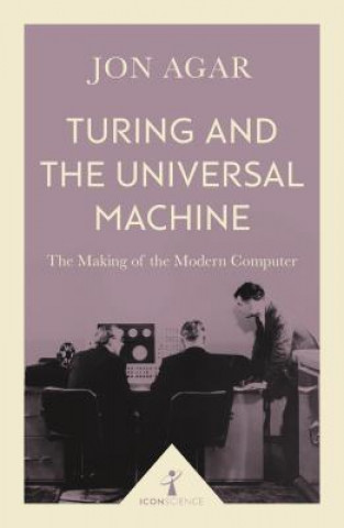 Knjiga Turing and the Universal Machine (Icon Science) Jon Agar