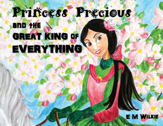 Buch Princess Precious and the Great King of Everything Eunice Wilkie