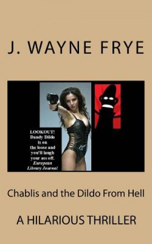 Könyv CHABLIS & THE DILDO FROM HELL Wayne Frye