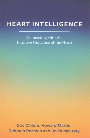 Könyv Heart Intelligence: Connecting with the Intuitive Guidance of the Heart Doc Childre
