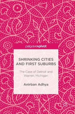 Kniha Shrinking Cities and First Suburbs Anirban Adhya