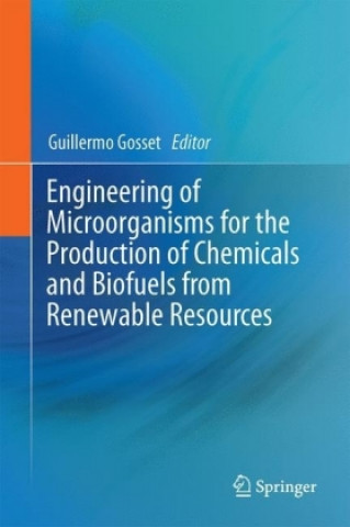 Könyv Engineering of Microorganisms for the Production of Chemicals and Biofuels from Renewable Resources Guillermo Gosset