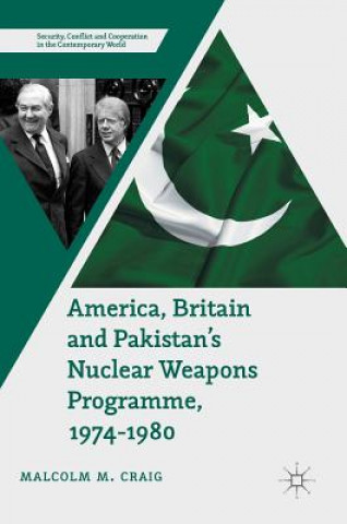 Książka America, Britain and Pakistan's Nuclear Weapons Programme, 1974-1980 Malcolm Craig