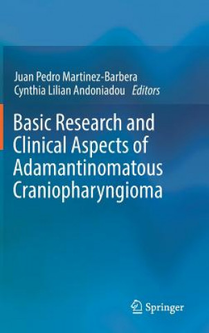 Knjiga Basic Research and Clinical Aspects of Adamantinomatous Craniopharyngioma Juan Pedro Martinez-Barbera