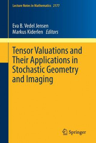 Knjiga Tensor Valuations and Their Applications in Stochastic Geometry and Imaging Eva B. Vedel Jensen