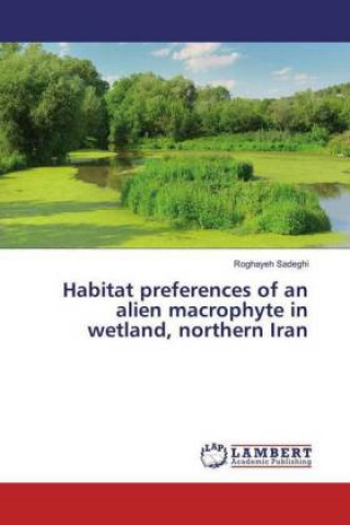 Książka Habitat preferences of an alien macrophyte in wetland, northern Iran Roghayeh Sadeghi