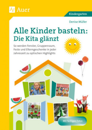 Könyv Alle Kinder basteln: die Kita glänzt Denise Müller