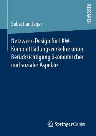 Книга Netzwerk-Design Fur Lkw-Komplettladungsverkehre Unter Berucksichtigung OEkonomischer Und Sozialer Aspekte Sebastian Jäger