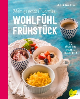 Könyv Mein gesundes, warmes Wohlfühlfrühstück Julia Waldhart