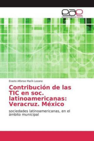 Libro Contribución de las TIC en soc. latinoamericanas: Veracruz. México Erasto Alfonso Marín Lozano