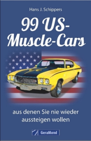 Kniha 99 US-Muscle-Cars, aus denen Sie nie wieder aussteigen wollen Hans J. Schippers