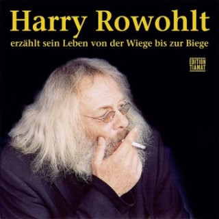 Audio Harry Rowohlt erzählt sein Leben von der Wiege bis zur Biege Harry Rowohlt