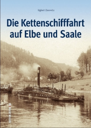 Könyv Die Kettenschifffahrt auf Elbe und Saale Sigbert Zesewitz