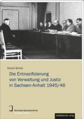 Könyv Die Entnazifizierung von Verwaltung und Justiz in Sachsen-Anhalt 1945/46 Daniel Bohse