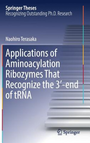 Knjiga Applications of Aminoacylation Ribozymes That Recognize the 3'-end of tRNA Naohiro Terasaka