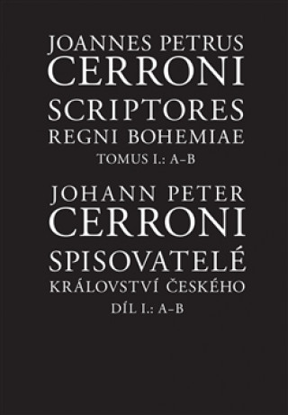Könyv Spisovatelé Království českého. Díl I.: A--B Johann Peter  Cerroni